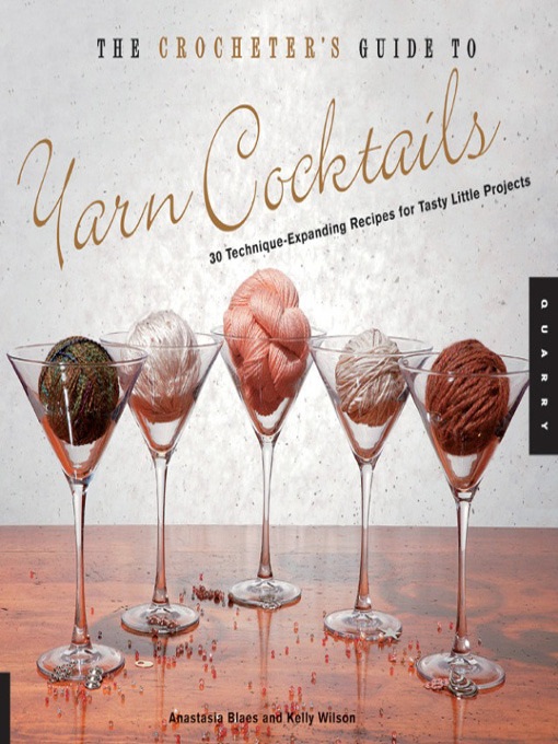 Title details for The Crocheter's Guide to Yarn Cocktails by Anastasia Blaes - Available